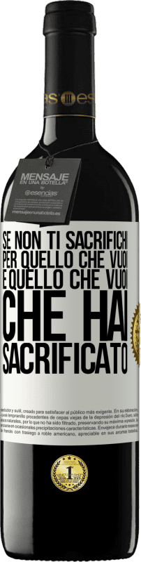 39,95 € Spedizione Gratuita | Vino rosso Edizione RED MBE Riserva Se non ti sacrifichi per quello che vuoi, è quello che vuoi che hai sacrificato Etichetta Bianca. Etichetta personalizzabile Riserva 12 Mesi Raccogliere 2016 Tempranillo