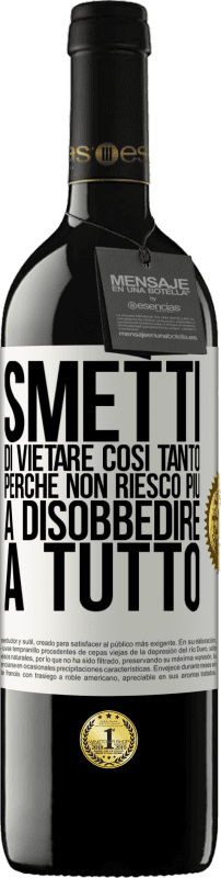 39,95 € Spedizione Gratuita | Vino rosso Edizione RED MBE Riserva Smetti di vietare così tanto perché non riesco più a disobbedire a tutto Etichetta Bianca. Etichetta personalizzabile Riserva 12 Mesi Raccogliere 2015 Tempranillo