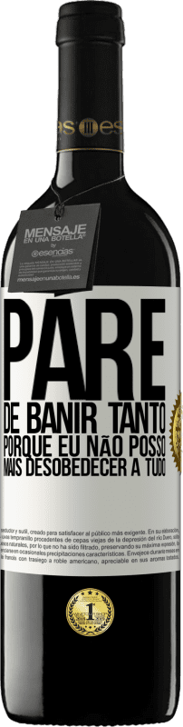 39,95 € | Vinho tinto Edição RED MBE Reserva Pare de banir tanto, porque eu não posso mais desobedecer a tudo Etiqueta Branca. Etiqueta personalizável Reserva 12 Meses Colheita 2015 Tempranillo