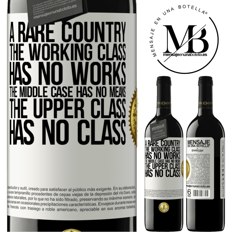 24,95 € Free Shipping | Red Wine RED Edition Crianza 6 Months A rare country: the working class has no works, the middle case has no means, the upper class has no class. A strange country White Label. Customizable label Aging in oak barrels 6 Months Harvest 2019 Tempranillo