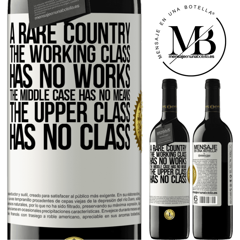 39,95 € Free Shipping | Red Wine RED Edition MBE Reserve A rare country: the working class has no works, the middle case has no means, the upper class has no class White Label. Customizable label Reserve 12 Months Harvest 2014 Tempranillo