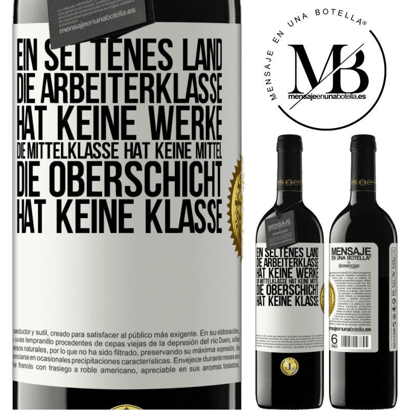 39,95 € Kostenloser Versand | Rotwein RED Ausgabe MBE Reserve Ein seltsames Land: Die Arbeiterklasse hat keine Arbeit, die Mittelschicht hat keine Mittel, die oberste Klasse hat keine Klasse Weißes Etikett. Anpassbares Etikett Reserve 12 Monate Ernte 2014 Tempranillo