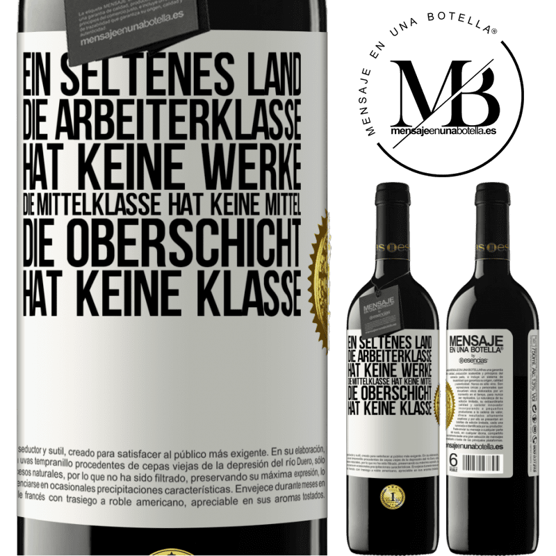 39,95 € Kostenloser Versand | Rotwein RED Ausgabe MBE Reserve Ein seltsames Land: Die Arbeiterklasse hat keine Arbeit, die Mittelschicht hat keine Mittel, die oberste Klasse hat keine Klasse Weißes Etikett. Anpassbares Etikett Reserve 12 Monate Ernte 2016 Tempranillo