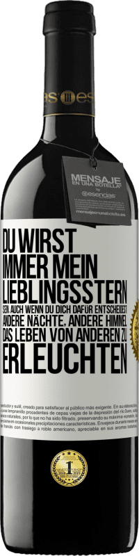 39,95 € | Rotwein RED Ausgabe MBE Reserve Du wirst immer mein Lieblingsstern sein, auch wenn du dich dafür entscheidest, andere Nächte, andere Himmel, das Leben von ander Weißes Etikett. Anpassbares Etikett Reserve 12 Monate Ernte 2016 Tempranillo