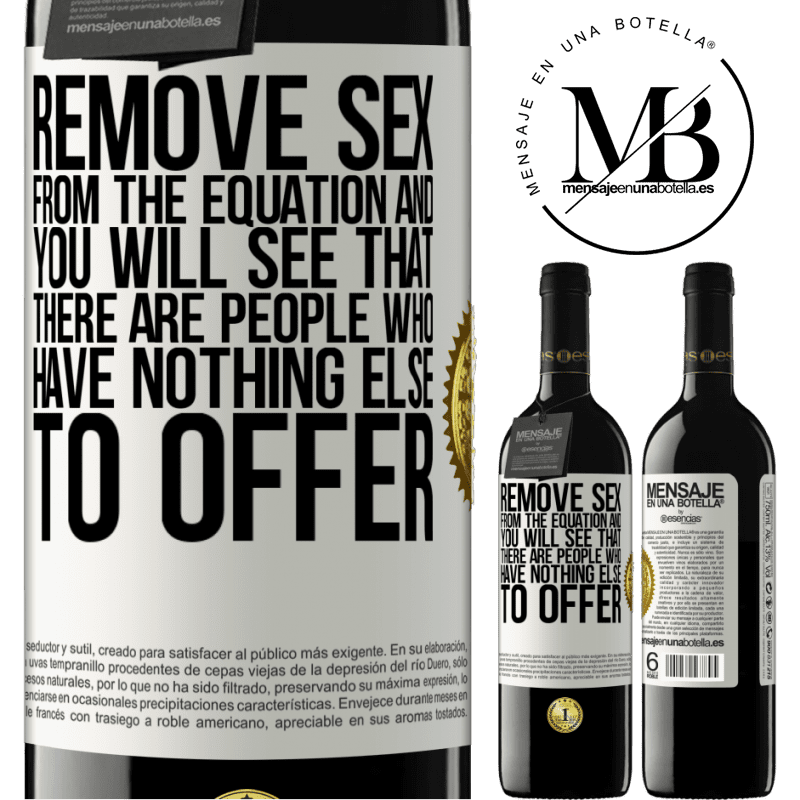 39,95 € Free Shipping | Red Wine RED Edition MBE Reserve Remove sex from the equation and you will see that there are people who have nothing else to offer White Label. Customizable label Reserve 12 Months Harvest 2014 Tempranillo