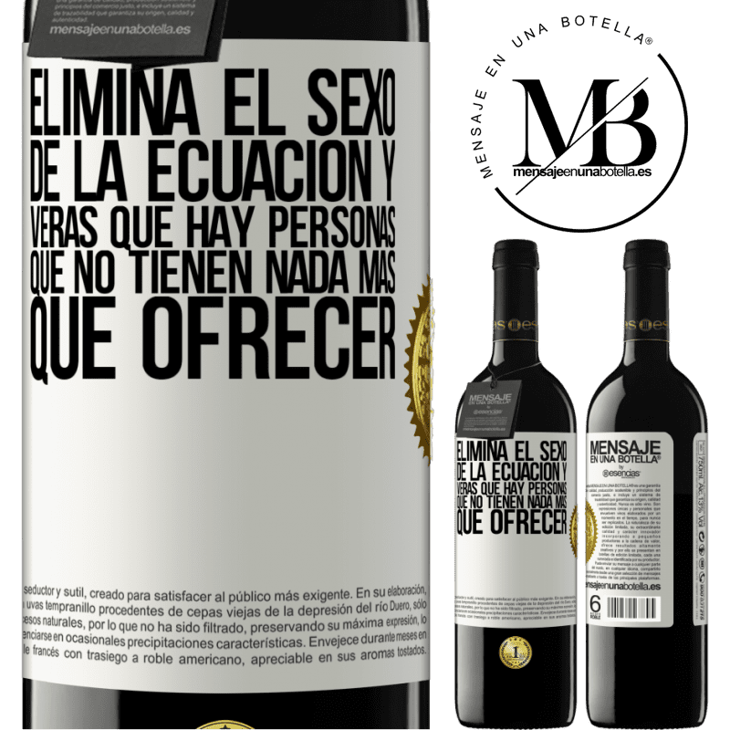 39,95 € Envío gratis | Vino Tinto Edición RED MBE Reserva Elimina el sexo de la ecuación y verás que hay personas que no tienen nada más que ofrecer Etiqueta Blanca. Etiqueta personalizable Reserva 12 Meses Cosecha 2014 Tempranillo