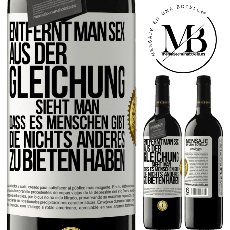 39,95 € Kostenloser Versand | Rotwein RED Ausgabe MBE Reserve Entfernt man Sex aus der Gleichung, sieht man, dass es Menschen gibt, die nichts anderes zu bieten haben Weißes Etikett. Anpassbares Etikett Reserve 12 Monate Ernte 2014 Tempranillo