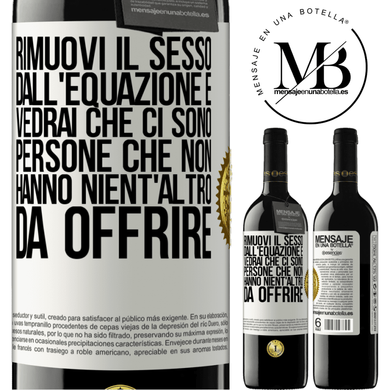 39,95 € Spedizione Gratuita | Vino rosso Edizione RED MBE Riserva Rimuovi il sesso dall'equazione e vedrai che ci sono persone che non hanno nient'altro da offrire Etichetta Bianca. Etichetta personalizzabile Riserva 12 Mesi Raccogliere 2014 Tempranillo