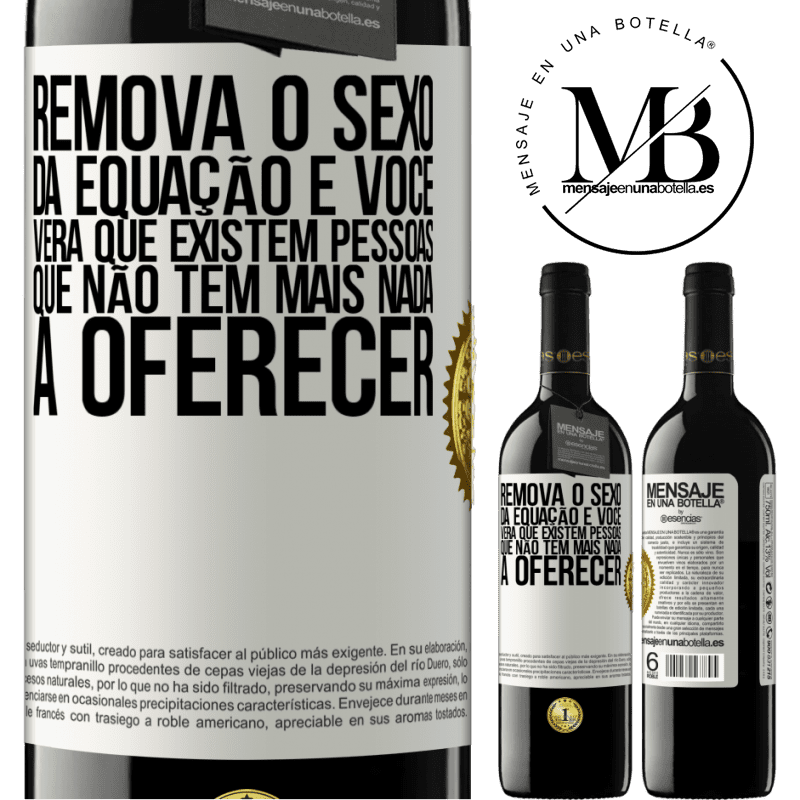 39,95 € Envio grátis | Vinho tinto Edição RED MBE Reserva Remova o sexo da equação e você verá que existem pessoas que não têm mais nada a oferecer Etiqueta Branca. Etiqueta personalizável Reserva 12 Meses Colheita 2014 Tempranillo