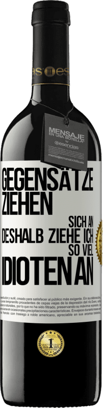 39,95 € | Rotwein RED Ausgabe MBE Reserve Gegensätze ziehen sich an. Deshalb ziehe ich so viel Idioten an Weißes Etikett. Anpassbares Etikett Reserve 12 Monate Ernte 2015 Tempranillo