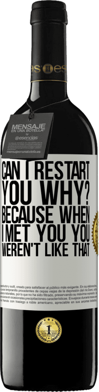 «can i restart you Why? Because when I met you you weren't like that» RED Edition MBE Reserve