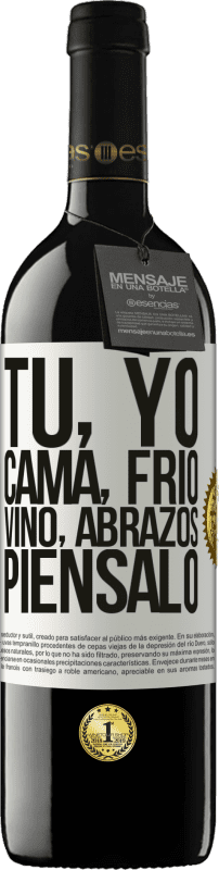 39,95 € Envío gratis | Vino Tinto Edición RED MBE Reserva Tú, yo, cama, frío, vino, abrazos. Piénsalo Etiqueta Blanca. Etiqueta personalizable Reserva 12 Meses Cosecha 2016 Tempranillo