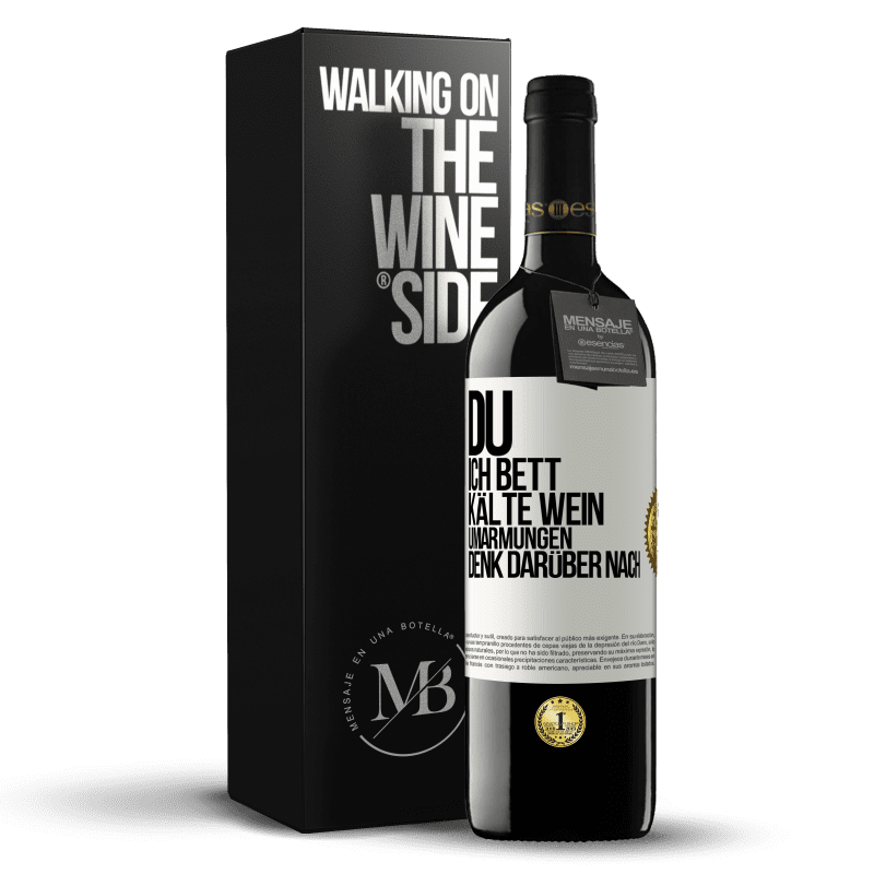 39,95 € Kostenloser Versand | Rotwein RED Ausgabe MBE Reserve Du, ich Bett, Kälte Wein, Umarmungen. Denk darüber nach Weißes Etikett. Anpassbares Etikett Reserve 12 Monate Ernte 2016 Tempranillo