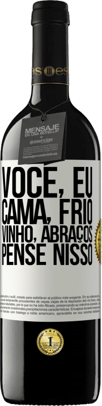 «Você, eu, cama, frio, vinho, abraços. Pense nisso» Edição RED MBE Reserva