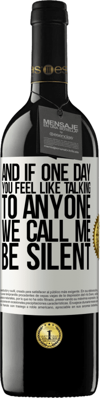 39,95 € | Красное вино Издание RED MBE Бронировать И если однажды тебе не хочется ни с кем разговаривать, позвони мне, мы будем молчать Белая этикетка. Настраиваемая этикетка Бронировать 12 Месяцы Урожай 2016 Tempranillo