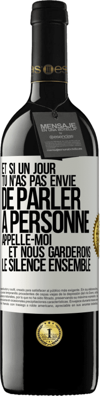 39,95 € | Vin rouge Édition RED MBE Réserve Et si un jour tu n'as pas envie de parler à personne, appelle-moi et nous garderons le silence ensemble Étiquette Blanche. Étiquette personnalisable Réserve 12 Mois Récolte 2015 Tempranillo