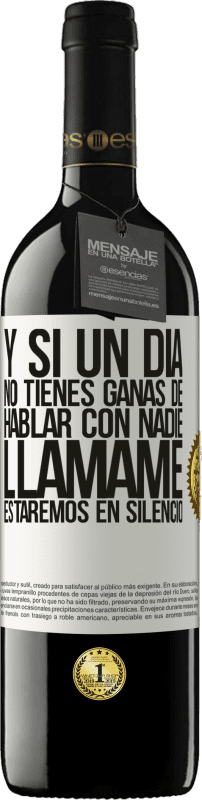 39,95 € | Vino Tinto Edición RED MBE Reserva Y si un día no tienes ganas de hablar con nadie, llámame, estaremos en silencio Etiqueta Blanca. Etiqueta personalizable Reserva 12 Meses Cosecha 2014 Tempranillo