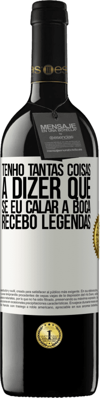 39,95 € | Vinho tinto Edição RED MBE Reserva Tenho tantas coisas a dizer que, se eu calar a boca, recebo legendas Etiqueta Branca. Etiqueta personalizável Reserva 12 Meses Colheita 2015 Tempranillo