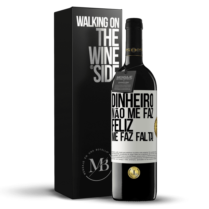 39,95 € Envio grátis | Vinho tinto Edição RED MBE Reserva Dinheiro não me faz feliz. Me faz falta! Etiqueta Branca. Etiqueta personalizável Reserva 12 Meses Colheita 2015 Tempranillo