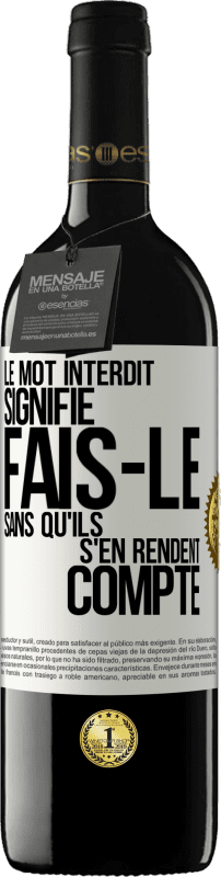 39,95 € | Vin rouge Édition RED MBE Réserve Le mot INTERDIT signifie fais-le sans qu'ils s'en rendent compte Étiquette Blanche. Étiquette personnalisable Réserve 12 Mois Récolte 2016 Tempranillo