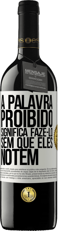 39,95 € | Vinho tinto Edição RED MBE Reserva A palavra PROIBIDO significa fazê-lo sem que eles notem Etiqueta Branca. Etiqueta personalizável Reserva 12 Meses Colheita 2015 Tempranillo