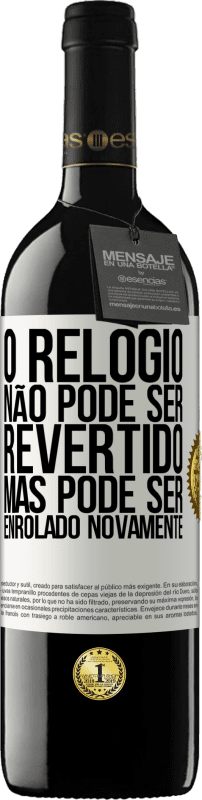 39,95 € Envio grátis | Vinho tinto Edição RED MBE Reserva O relógio não pode ser revertido, mas pode ser enrolado novamente Etiqueta Branca. Etiqueta personalizável Reserva 12 Meses Colheita 2016 Tempranillo
