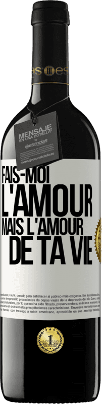 39,95 € | Vin rouge Édition RED MBE Réserve Fais-moi l'amour mais l'amour de ta vie Étiquette Blanche. Étiquette personnalisable Réserve 12 Mois Récolte 2015 Tempranillo