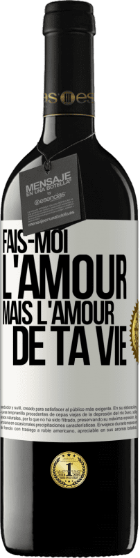 39,95 € Envoi gratuit | Vin rouge Édition RED MBE Réserve Fais-moi l'amour mais l'amour de ta vie Étiquette Blanche. Étiquette personnalisable Réserve 12 Mois Récolte 2016 Tempranillo