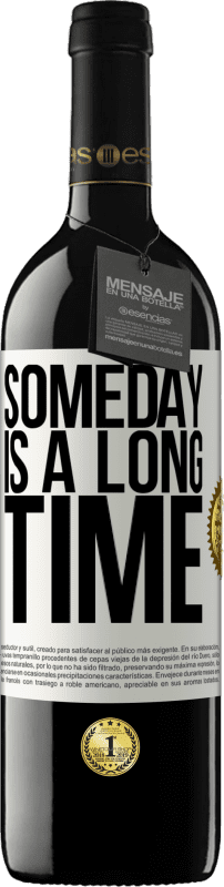 39,95 € | Red Wine RED Edition MBE Reserve Someday is a long time White Label. Customizable label Reserve 12 Months Harvest 2015 Tempranillo