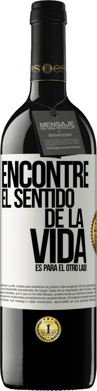 39,95 € | Vino Tinto Edición RED MBE Reserva Encontré el sentido de la vida. Es para el otro lado Etiqueta Blanca. Etiqueta personalizable Reserva 12 Meses Cosecha 2015 Tempranillo