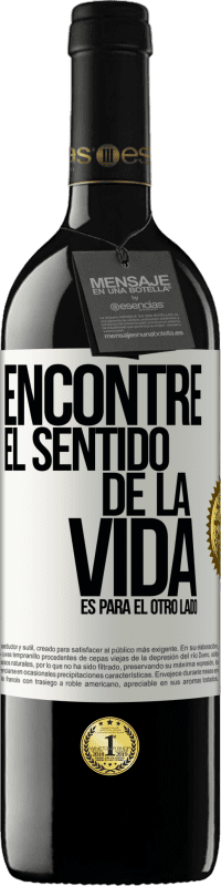 39,95 € | Vino Tinto Edición RED MBE Reserva Encontré el sentido de la vida. Es para el otro lado Etiqueta Blanca. Etiqueta personalizable Reserva 12 Meses Cosecha 2016 Tempranillo