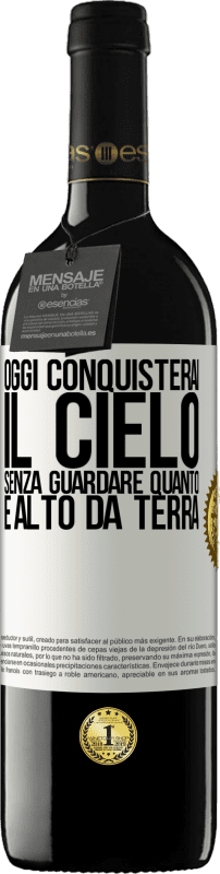 39,95 € | Vino rosso Edizione RED MBE Riserva Oggi conquisterai il cielo, senza guardare quanto è alto da terra Etichetta Bianca. Etichetta personalizzabile Riserva 12 Mesi Raccogliere 2015 Tempranillo