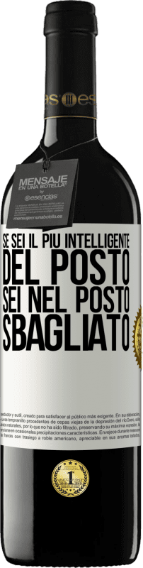 39,95 € | Vino rosso Edizione RED MBE Riserva Se sei il più intelligente del posto, sei nel posto sbagliato Etichetta Bianca. Etichetta personalizzabile Riserva 12 Mesi Raccogliere 2015 Tempranillo