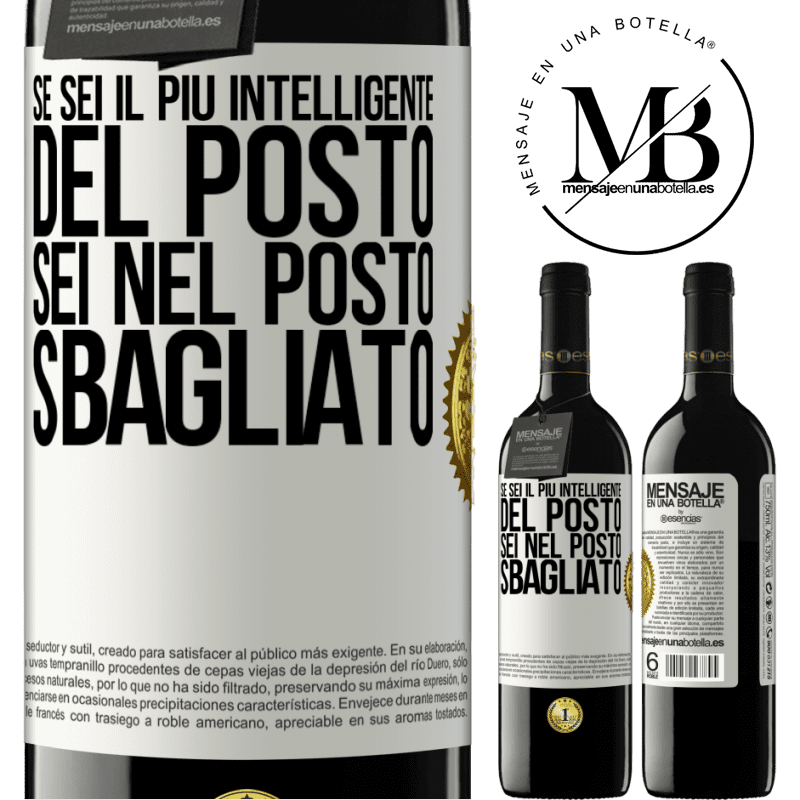 39,95 € Spedizione Gratuita | Vino rosso Edizione RED MBE Riserva Se sei il più intelligente del posto, sei nel posto sbagliato Etichetta Bianca. Etichetta personalizzabile Riserva 12 Mesi Raccogliere 2016 Tempranillo