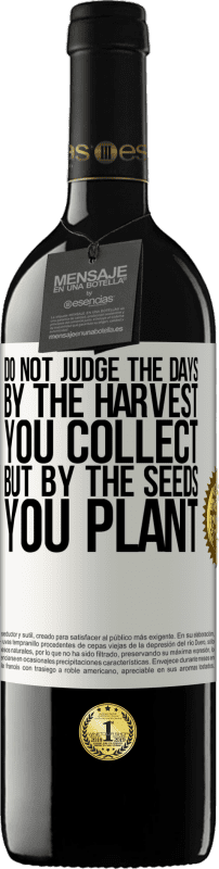 39,95 € Free Shipping | Red Wine RED Edition MBE Reserve Do not judge the days by the harvest you collect, but by the seeds you plant White Label. Customizable label Reserve 12 Months Harvest 2016 Tempranillo