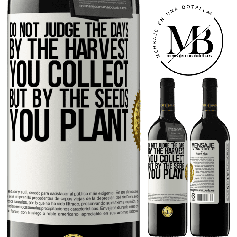 39,95 € Free Shipping | Red Wine RED Edition MBE Reserve Do not judge the days by the harvest you collect, but by the seeds you plant White Label. Customizable label Reserve 12 Months Harvest 2016 Tempranillo