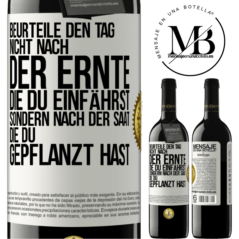39,95 € Kostenloser Versand | Rotwein RED Ausgabe MBE Reserve Beurteile den Tag nicht nach der Ernte, die du einfährst, sondern nach der Saat, die du gepflanzt hast Weißes Etikett. Anpassbares Etikett Reserve 12 Monate Ernte 2016 Tempranillo