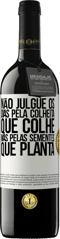«Não julgue os dias pela colheita que colhe, mas pelas sementes que planta» Edição RED MBE Reserva