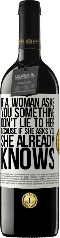 39,95 € Free Shipping | Red Wine RED Edition MBE Reserve If a woman asks you something, don't lie to her, because if she asks you, she already knows White Label. Customizable label Reserve 12 Months Harvest 2016 Tempranillo