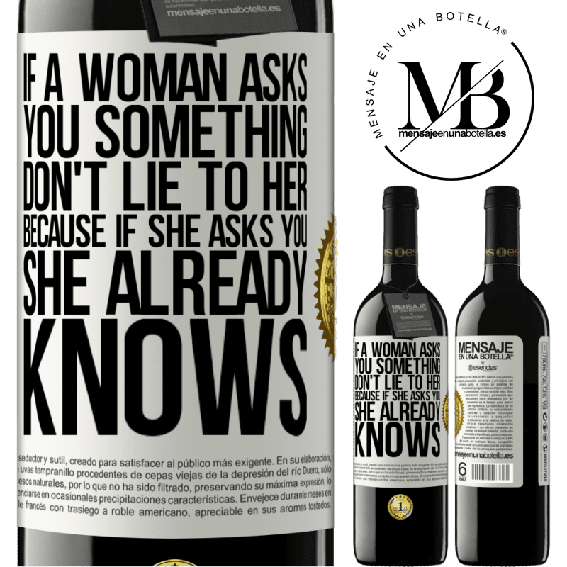 24,95 € Free Shipping | Red Wine RED Edition Crianza 6 Months If a woman asks you something, don't lie to her, because if she asks you, she already knows White Label. Customizable label Aging in oak barrels 6 Months Harvest 2019 Tempranillo