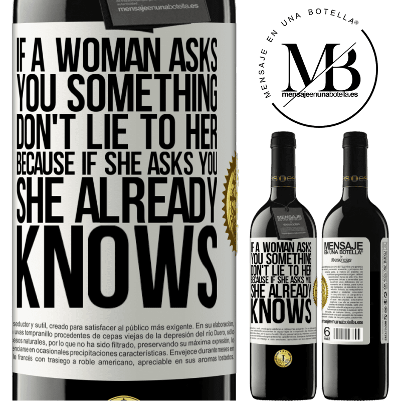 39,95 € Free Shipping | Red Wine RED Edition MBE Reserve If a woman asks you something, don't lie to her, because if she asks you, she already knows White Label. Customizable label Reserve 12 Months Harvest 2014 Tempranillo