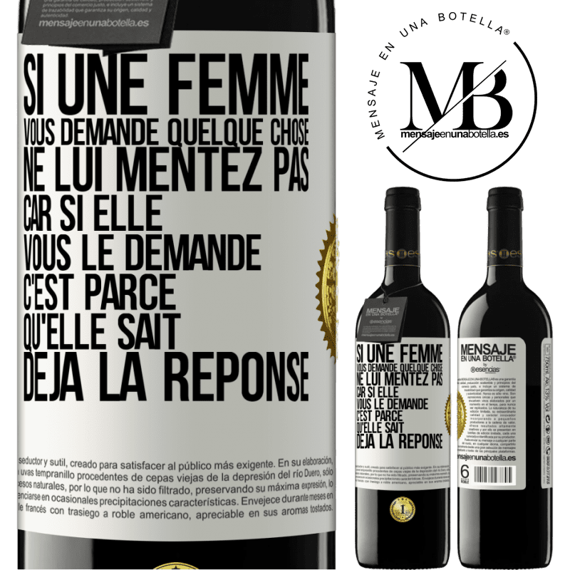 39,95 € Envoi gratuit | Vin rouge Édition RED MBE Réserve Si une femme vous demande quelque chose ne lui mentez pas car si elle vous le demande c'est parce qu'elle sait déjà la réponse Étiquette Blanche. Étiquette personnalisable Réserve 12 Mois Récolte 2016 Tempranillo