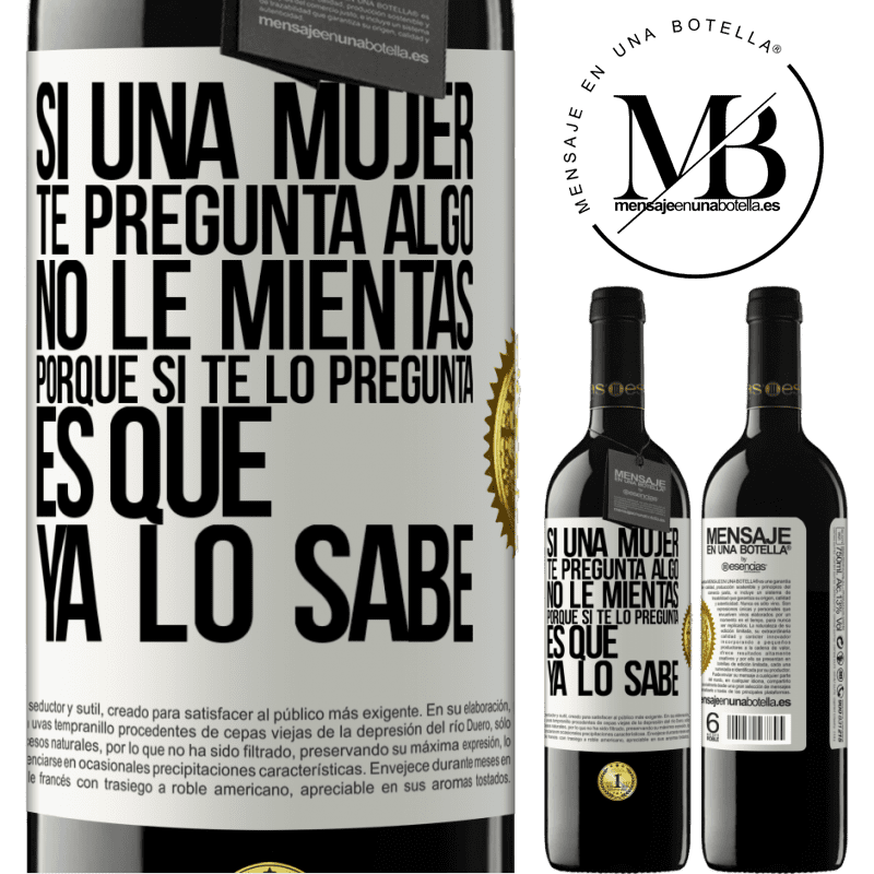 39,95 € Envío gratis | Vino Tinto Edición RED MBE Reserva Si una mujer te pregunta algo, no le mientas, porque si te lo pregunta, es que ya lo sabe Etiqueta Blanca. Etiqueta personalizable Reserva 12 Meses Cosecha 2016 Tempranillo
