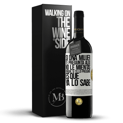 «Si una mujer te pregunta algo, no le mientas, porque si te lo pregunta, es que ya lo sabe» Edición RED MBE Reserva