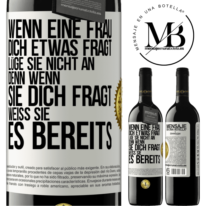 39,95 € Kostenloser Versand | Rotwein RED Ausgabe MBE Reserve Wenn eine Frau dich etwas fragt, lüge sie nicht an, denn wenn sie dich fragt, weiß sie es bereits Weißes Etikett. Anpassbares Etikett Reserve 12 Monate Ernte 2014 Tempranillo