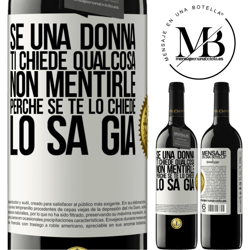 39,95 € Spedizione Gratuita | Vino rosso Edizione RED MBE Riserva Se una donna ti chiede qualcosa, non mentirle, perché se te lo chiede, lo sa già Etichetta Bianca. Etichetta personalizzabile Riserva 12 Mesi Raccogliere 2016 Tempranillo