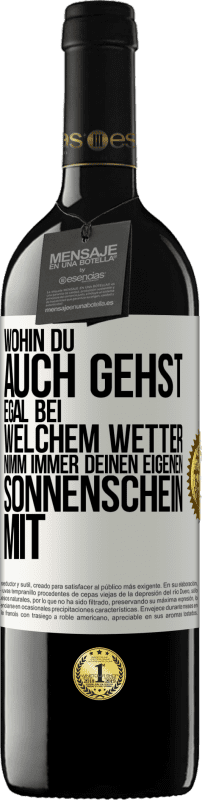 39,95 € | Rotwein RED Ausgabe MBE Reserve Wohin du auch gehst, egal bei welchem Wetter, nimm immer deinen eigenen Sonnenschein mit Weißes Etikett. Anpassbares Etikett Reserve 12 Monate Ernte 2015 Tempranillo