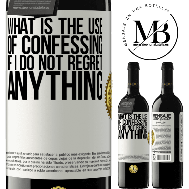 24,95 € Free Shipping | Red Wine RED Edition Crianza 6 Months What is the use of confessing if I do not regret anything White Label. Customizable label Aging in oak barrels 6 Months Harvest 2019 Tempranillo