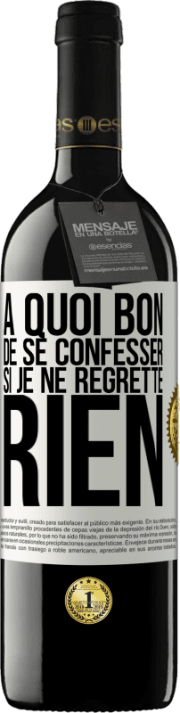 39,95 € | Vin rouge Édition RED MBE Réserve A quoi bon de se confesser si je ne regrette rien Étiquette Blanche. Étiquette personnalisable Réserve 12 Mois Récolte 2015 Tempranillo