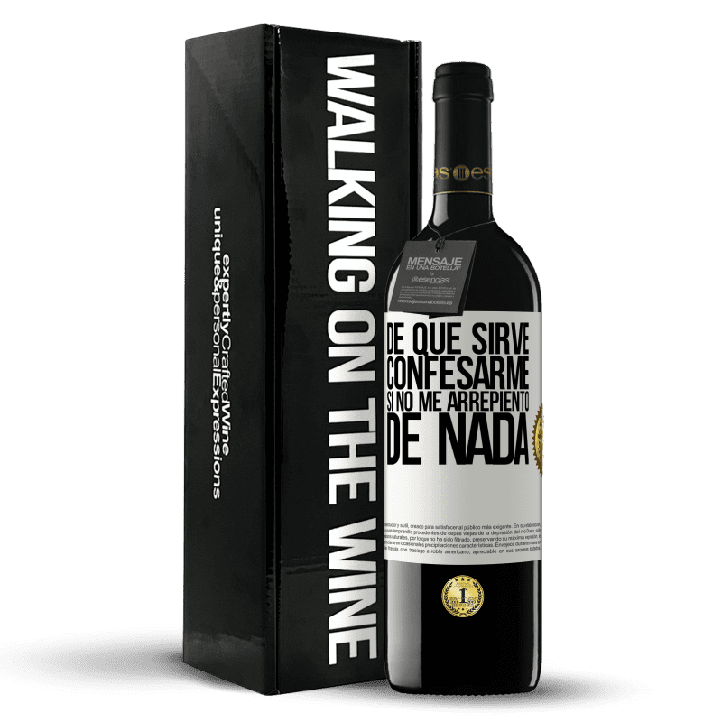 39,95 € Envío gratis | Vino Tinto Edición RED MBE Reserva De qué sirve confesarme si no me arrepiento de nada Etiqueta Blanca. Etiqueta personalizable Reserva 12 Meses Cosecha 2015 Tempranillo